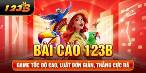 Bài Cào 123B - Game Tốc Độ Cao, Luật Đơn Giản, Thắng Cực Đã
