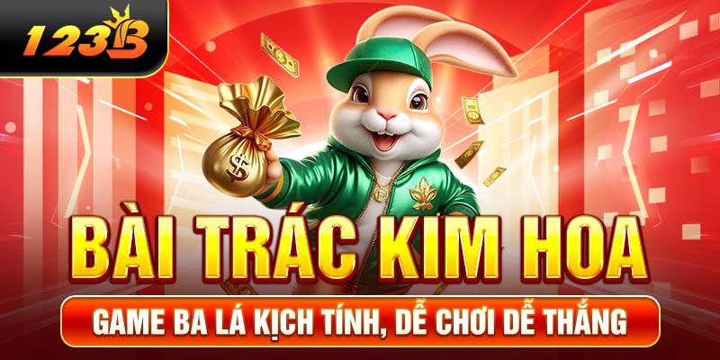 Bài Trác Kim Hoa - Game Ba Lá Kịch Tính, Dễ Chơi Dễ Thắng