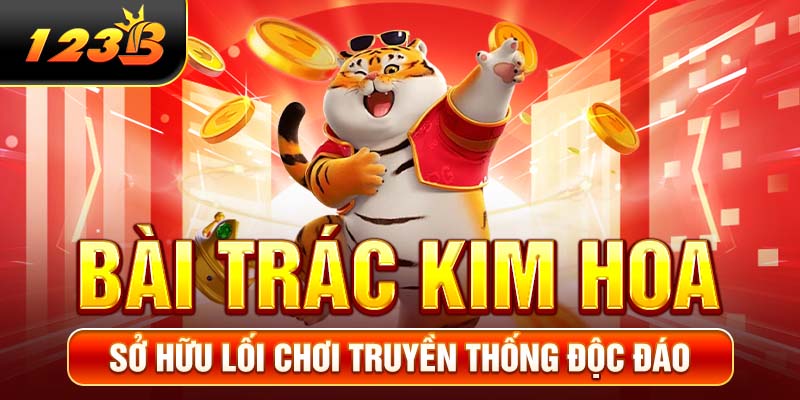 Bài Trác Kim Hoa sở hữu lối chơi truyền thống độc đáo