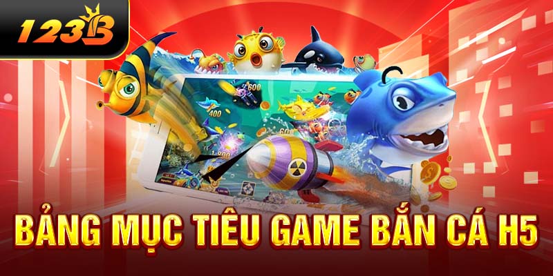 Bảng mục tiêu game bắn cá H5