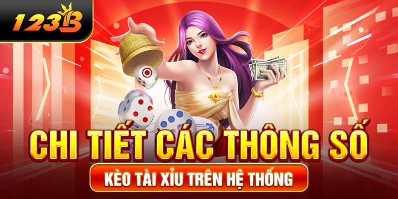 Chi tiết các thông số kèo Tài Xỉu trên hệ thống 123B