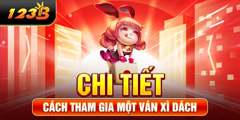 Chi tiết cách tham gia một ván Xì dách