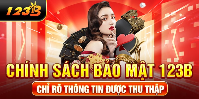 Chính sách bảo mật 123B chỉ rõ thông tin được thu thập
