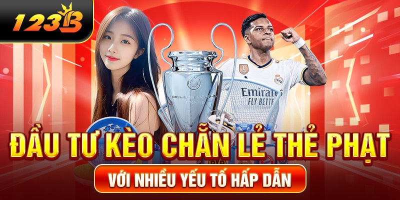 Đầu tư kèo chẵn lẻ thẻ phạt với nhiều yếu tố hấp dẫn