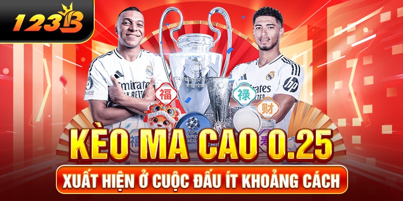 Kèo Ma Cao 0.25 xuất hiện ở cuộc đấu ít khoảng cách