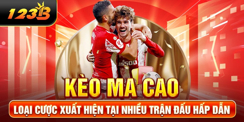 Kèo Ma Cao - Loại Cược Xuất Hiện Tại Nhiều Trận Đấu Hấp Dẫn