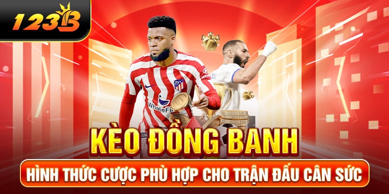 Kèo đồng banh - Hình thức cược phù hợp cho trận đấu cân sức