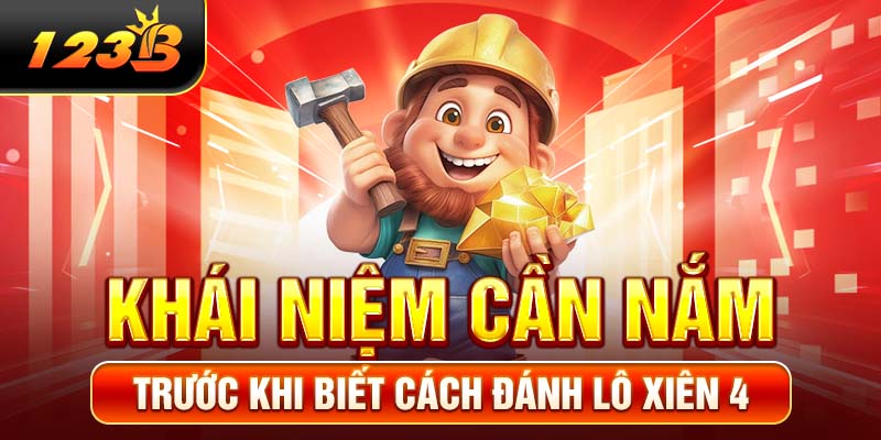 Khái niệm cần nắm trước khi biết cách đánh lô xiên 4