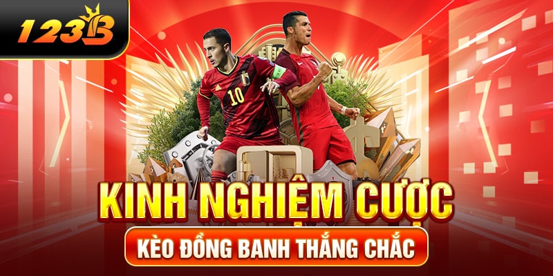 Kinh nghiệm cược kèo đồng banh thắng chắc