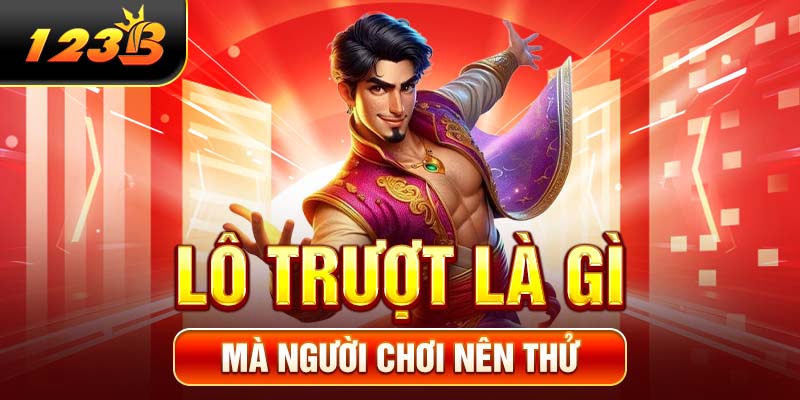 Lô trượt là gì mà người chơi nên thử?