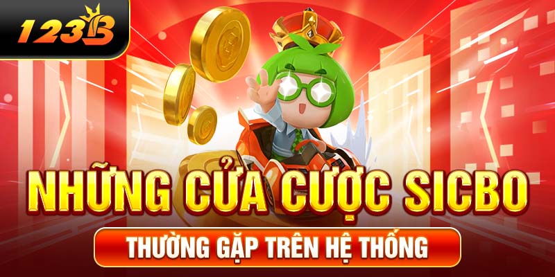 Những cửa cược Sicbo thường gặp trên hệ thống