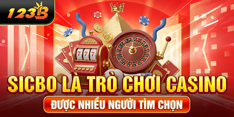 Sicbo là trò chơi Casino được nhiều người tìm chọn