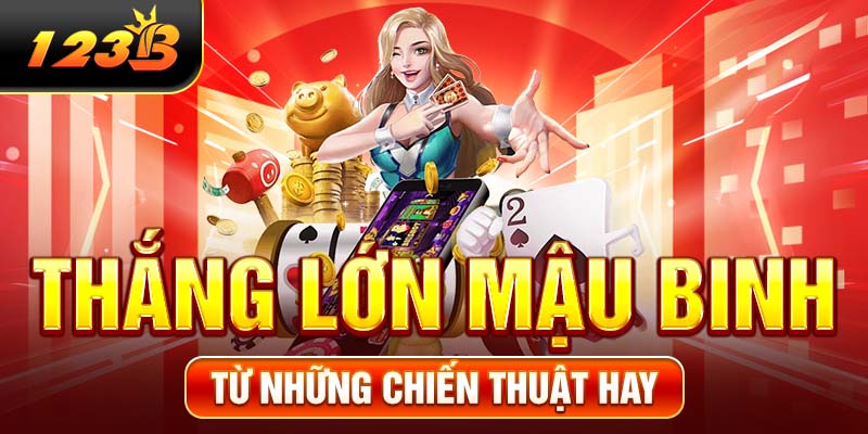 Thắng lớn Mậu Binh từ những chiến thuật hay