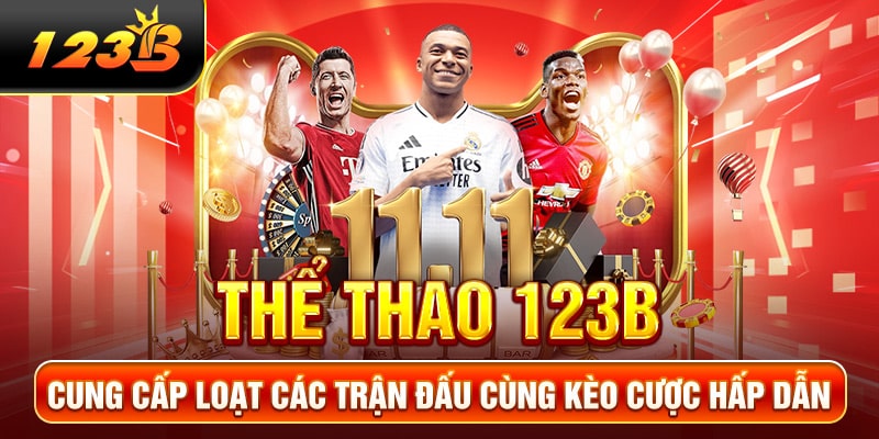 Thể thao 123B cung cấp loạt các trận đấu cùng kèo cược hấp dẫn