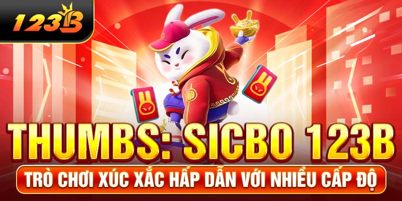 Sicbo 123B - Trò Chơi Xúc Xắc Hấp Dẫn Với Nhiều Cấp Độ