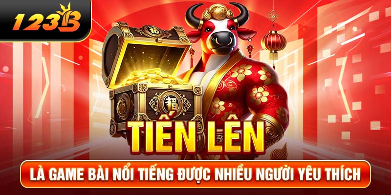 Tiến lên là game bài nổi tiếng được nhiều người yêu thích