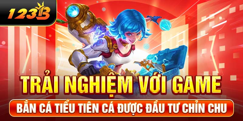 Trải nghiệm với game Bắn cá Tiểu Tiên Cá được đầu tư chỉn chu