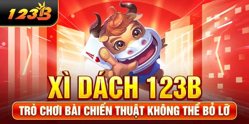 Xì Dách 123B - Trò Chơi Bài Chiến Thuật Không Thể Bỏ Lỡ