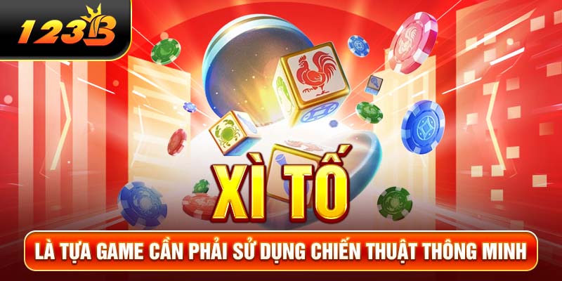 Xì Tố là tựa game cần phải sử dụng chiến thuật thông minh